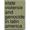 State Violence and Genocide in Latin America door Marcia Esparza