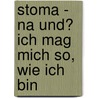 Stoma - na und? Ich mag mich so, wie ich bin by Anja U. Dillmann