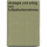 Strategie und Erfolg von Fußballunternehmen door Kai Teichmann