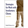 Strategies For Work With Involuntary Clients by Ronald Rooney