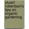 Stuart Robertson's Tips on Organic Gardening by Stuart Robertson