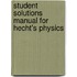 Student Solutions Manual for Hecht's Physics