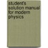 Student's Solution Manual for Modern Physics