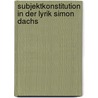 Subjektkonstitution in der Lyrik Simon Dachs door David Heyde
