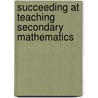 Succeeding at Teaching Secondary Mathematics door Julie Sliva Spitzer