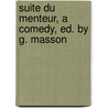 Suite Du Menteur, a Comedy, Ed. by G. Masson door Pierre Corneille