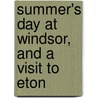 Summer's Day at Windsor, and a Visit to Eton by Edward Jesse