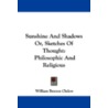 Sunshine and Shadows Or, Sketches of Thought by William Benton Clulow