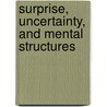 Surprise, Uncertainty, and Mental Structures by Jerome Kagan
