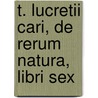 T. Lucretii Cari, De Rerum Natura, Libri Sex door Gilbert Wakefield