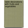 Table Decorations With Fruits and Vegetables door Angkana Neumayer