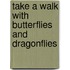 Take a Walk with Butterflies and Dragonflies
