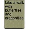 Take a Walk with Butterflies and Dragonflies by Rob Kirkland