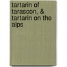 Tartarin of Tarascon, & Tartarin On the Alps door Alphonse Daudet