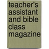 Teacher's Assistant And Bible Class Magazine door Unknown Author