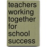 Teachers Working Together For School Success by Mario Martinez
