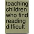 Teaching Children Who Find Reading Difficult