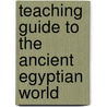 Teaching Guide To The Ancient Egyptian World door Jill Rubalcaba