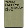 Teaching Physics With Toys Easyguide Edition by Susan Gertz
