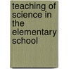 Teaching of Science in the Elementary School door Gilbert Haven Trafton