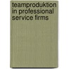 Teamproduktion in Professional Service Firms door Thomas von Dungen