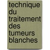 Technique Du Traitement Des Tumeurs Blanches door Fran ois Calot