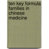 Ten Key Formula Families in Chinese Medicine door Huang Huang