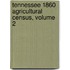 Tennessee 1860 Agricultural Census, Volume 2