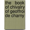 The   Book Of Chivalry Of Geoffroi De Charny door Richard W. Kaeuper