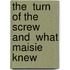 The  Turn Of The Screw And  What Maisie Knew