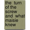 The  Turn Of The Screw And  What Maisie Knew door James Henry James