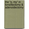 The "O, My" in Tonsillectomy & Adenoidectomy door Laurie Zelinger Ph.D.