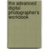 The Advanced Digital Photographer's Workbook