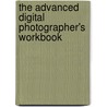 The Advanced Digital Photographer's Workbook by Yvonne J. Butler