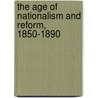 The Age of Nationalism and Reform, 1850-1890 by Norman Rich