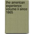The American Experience Volume Ii Since 1865