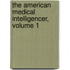 The American Medical Intelligencer, Volume 1 door Robley Dunglison