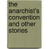 The Anarchist's Convention And Other Stories
