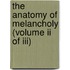 The Anatomy Of Melancholy (Volume Ii Of Iii)