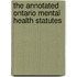 The Annotated Ontario Mental Health Statutes