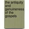 The Antiquity And Genuineness Of The Gospels door Anonymous Anonymous