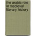 The Arabic Role in Medieval Literary History