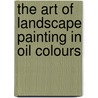 The Art Of Landscape Painting In Oil Colours door Johnathan Edwards