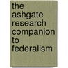 The Ashgate Research Companion To Federalism door Ward A
