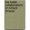 The Ballet Collaborations of Richard Strauss door Wayne Heisler