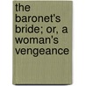 The Baronet's Bride; Or, A Woman's Vengeance door May Agnes Fleming