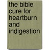 The Bible Cure For Heartburn And Indigestion door Md Don Colbert