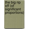 The Big Rip Off (Of Significant Proportions) by Steven Polederos