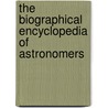 The Biographical Encyclopedia of Astronomers door Marvin Bolt