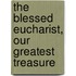 The Blessed Eucharist, Our Greatest Treasure